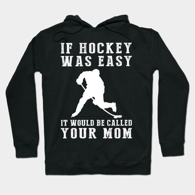 Slapstick Fun: If Hockey Was Easy, It'd Be Called Your Mom! Hoodie by MKGift